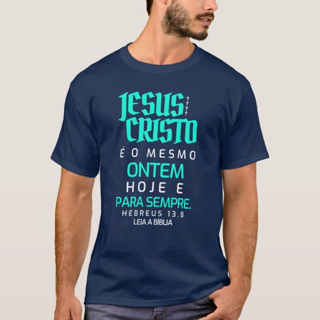 Jesus Cristo é o mesmo, ontem, hoje e para sempre T-Shirt (Vorderseite)