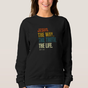 Jesus den Weg, die Wahrheit Das Leben Johannes 146 Sweatshirt