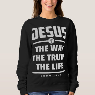 Jesus den Weg, die Wahrheit, die Lebensbibel Verse Sweatshirt