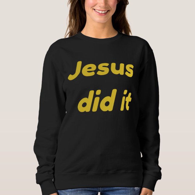 Jesus Did It Jesus Christ Sweatshirt (Vorderseite)