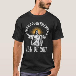Jesus Enttäuschungen Euch Alle Lustig Christlich M T-Shirt