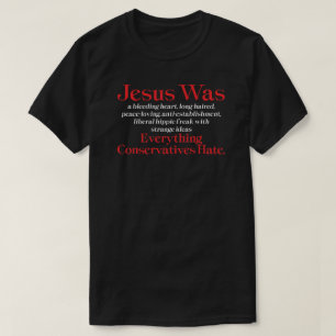 Jésus était un libéral au cœur tendre - T-shirt an