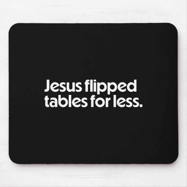 Jesus Flipped Tables For Less Funny Christian Fait Mousepad (Vorne)