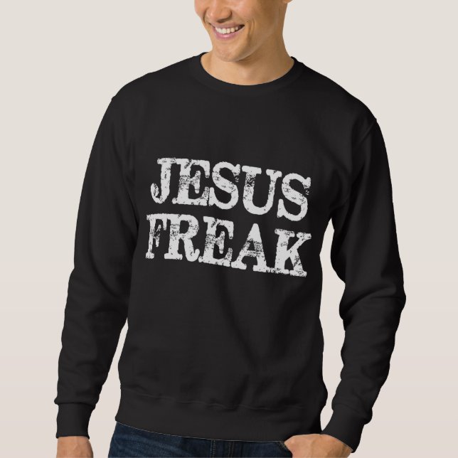 Jesus Freak erschütterte Christliche Religiöse Sweatshirt (Vorderseite)