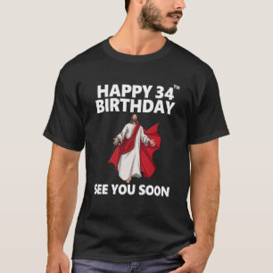 Jesus Frohen 34. Geburtstag Sehen Sie Bald Wieder  T-Shirt
