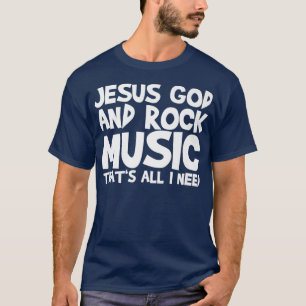 Jesus Gott und Rock Musik, das ist alles, was ich T-Shirt