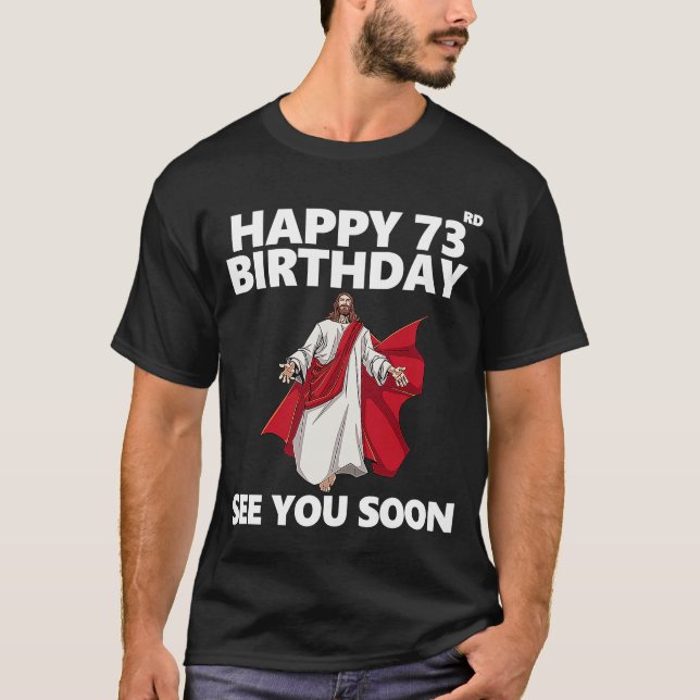 Jesus Happy 73rd Birthday See You Soon Christian M T-Shirt (Vorderseite)