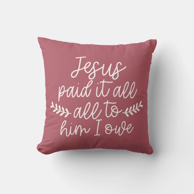 Jesus hat alles bezahlt, alles, was ich ihm schuld kissen (Vorderseite)