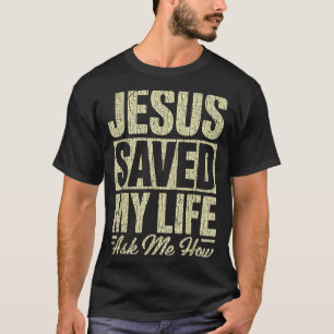Jesus hat mein Leben gerettet Frag mich wie Christ T-Shirt