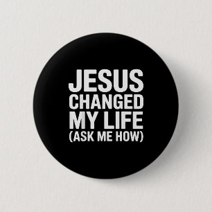 Jesus hat mein Leben verändert, frag mich wie Chri Button
