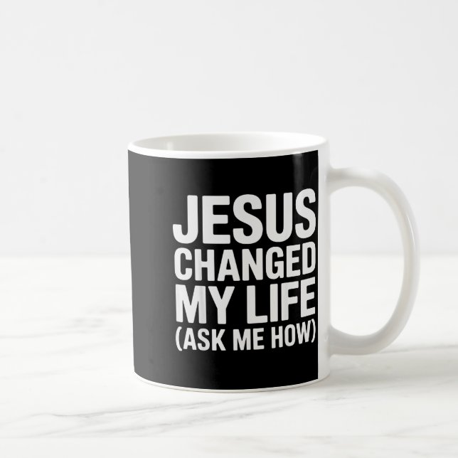 Jesus hat mein Leben verändert, frag mich wie Chri Kaffeetasse (Rechts)