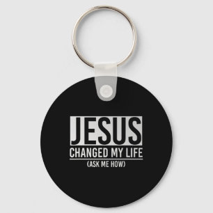 Jesus hat mein Leben verändert, frag mich wie Jesu Schlüsselanhänger