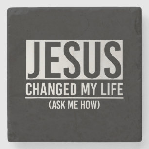 Jesus hat mein Leben verändert, frag mich wie Jesu Steinuntersetzer
