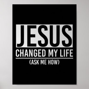 Jesus hat mein Leben verändert Frag mich wie Jesus Poster