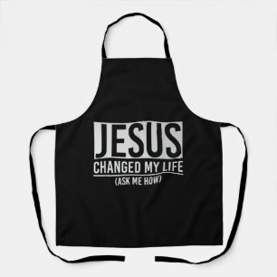 Jesus hat mein Leben verändert und mir Gefragt, wi Schürze