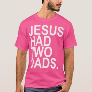 Jesus hatte 2 Väter T-Shirt