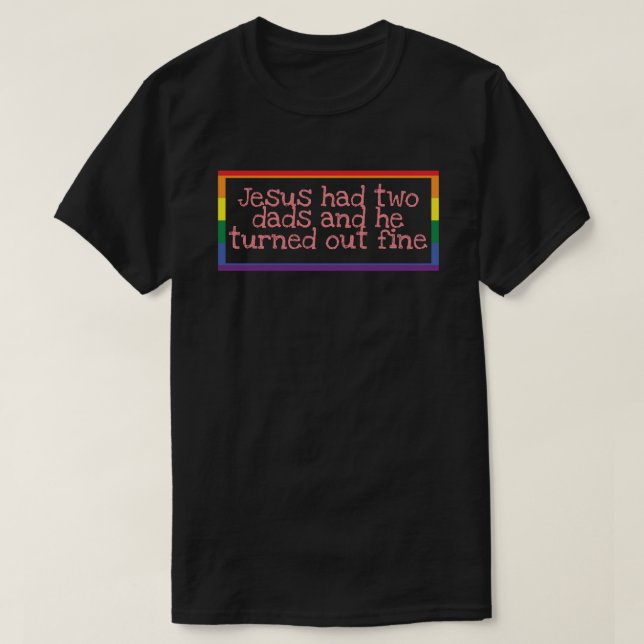 Jesus hatte zwei Väter und es wurde gut. T-Shirt (Design vorne)