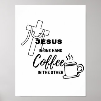 Jesus in one hand, coffee on the other poster