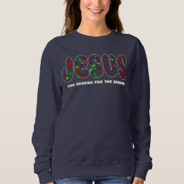 Jesus is the Reason for the Season  Sweatshirt