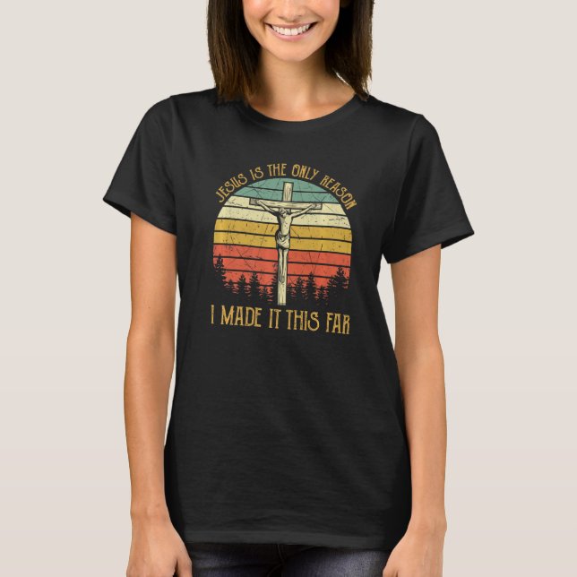 Jesus ist der einzige Grund, warum ich es so weit  T-Shirt (Vorderseite)