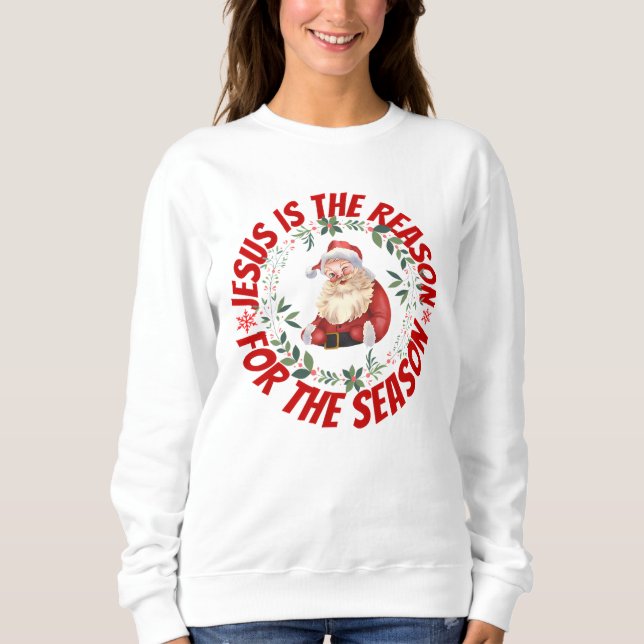 Jesus ist der Grund für die Jahreszeit Sweatshirt (Vorderseite)