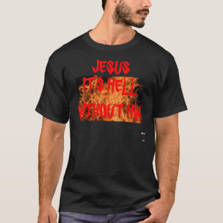 JESUS ist ES HÖLLE OHNE IHN T - SHIRT