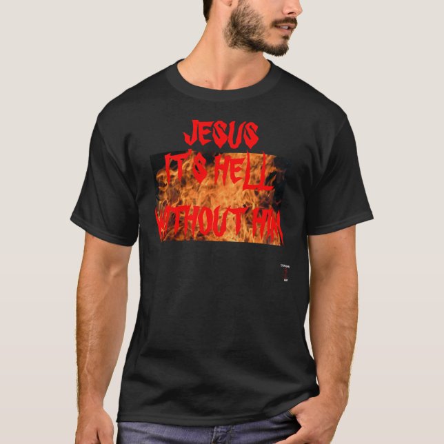 JESUS ist ES HÖLLE OHNE IHN T - SHIRT (Vorderseite)