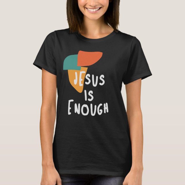 Jesus ist genug - kraftvoller Christlicher Zitat T-Shirt (Vorderseite)
