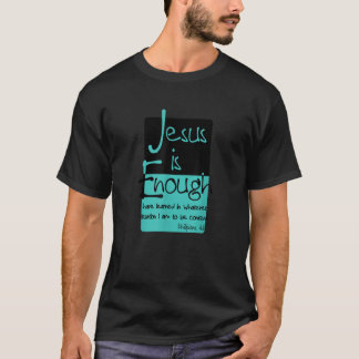 Jesus ist genug Philipper 4 11 Zufriedenheit in Ch T-Shirt
