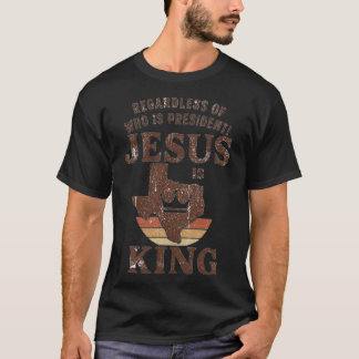 Jesus ist König – Egal wer Präsident ist! T-Shirt