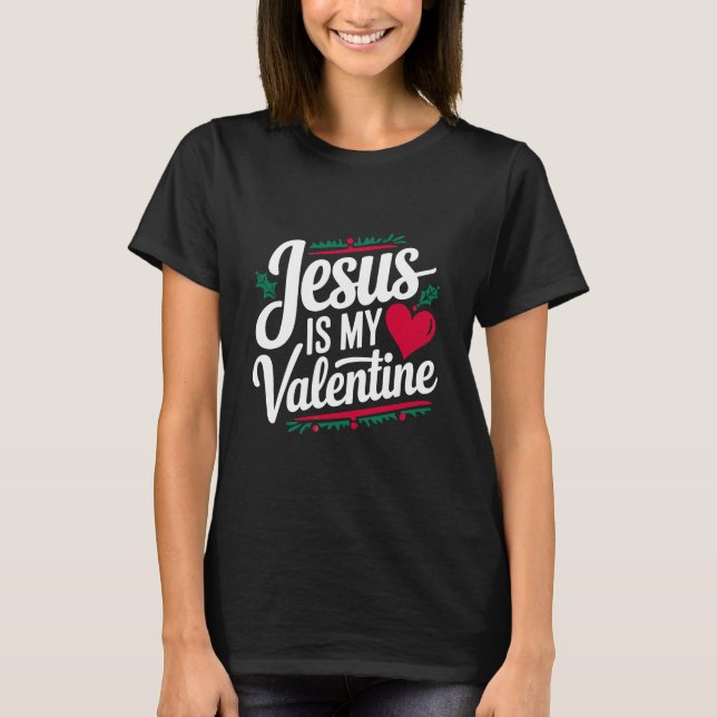 Jesus ist mein Valentine, der deinen Glauben verkü T-Shirt (Vorderseite)