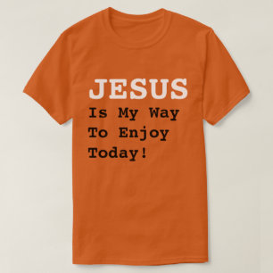 "JESUS ist mein Weg, heute zu genießen!" - Witzige T-Shirt