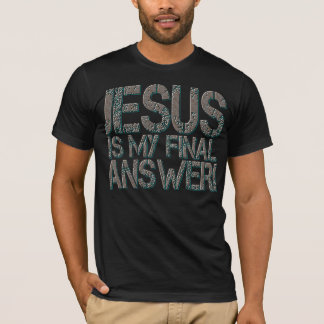 Jesus ist meine abschließende Antwort! T-Shirt