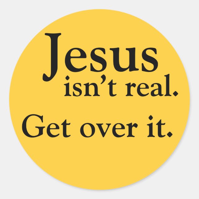 Jesus ist nicht real. Komm schon vorbei! Runder Aufkleber (Vorderseite)