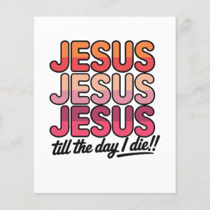Jesus, Jesus, Jesus, bis zum Tag, den ich die habe Flyer