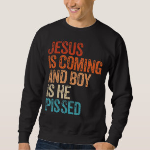 Jesus kommt und Junge ist er pisst Funny Christi Sweatshirt