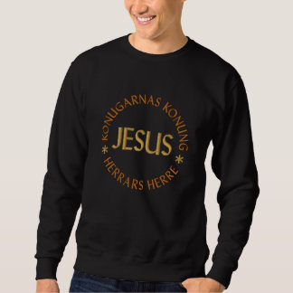 Jesus, Konungarnas konung och herrarnas herre Besticktes Sweatshirt