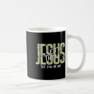 Jesus, lass sie dich in mir sehen, Christlich Kaffeetasse