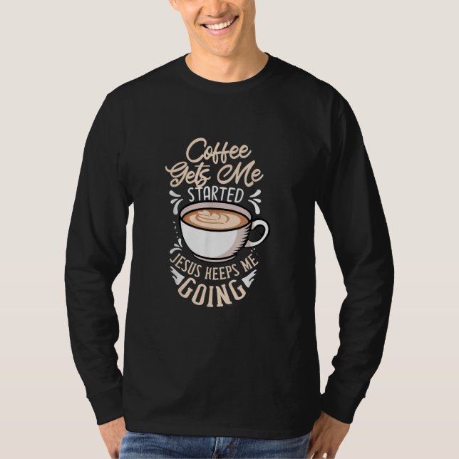 Jesus Liebe | Der Kaffee wird mir Behalten Jesus T-Shirt (Vorderseite)