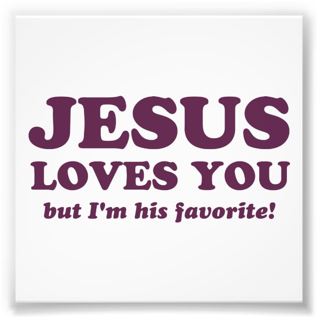 Jesus Liebe dich, aber ich bin sein Liebling Fotodruck (Vorne)