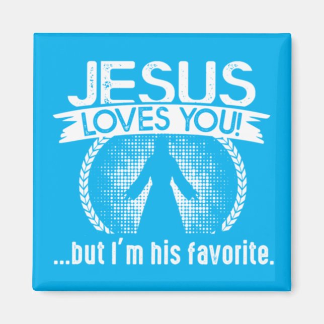 Jesus Liebe dich...aber ich bin sein Liebling Magnet (Vorne)