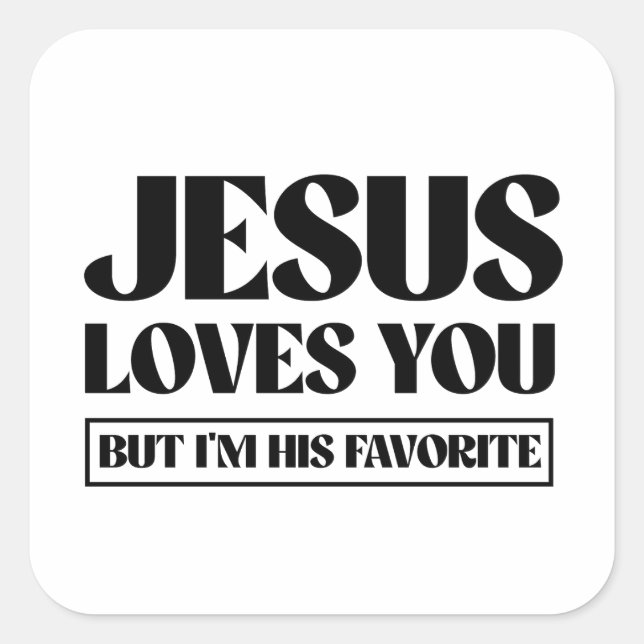 Jesus Liebe dich, aber ich bin sein Liebling Quadratischer Aufkleber (Vorderseite)