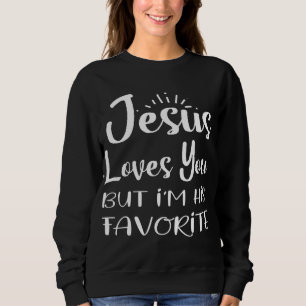 Jesus Liebe dich, aber ich bin sein Lieblingsrelig Sweatshirt