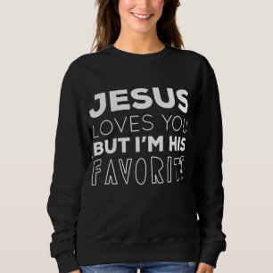Jesus Liebe dich, aber ich bin sein Lieblingssänge Sweatshirt