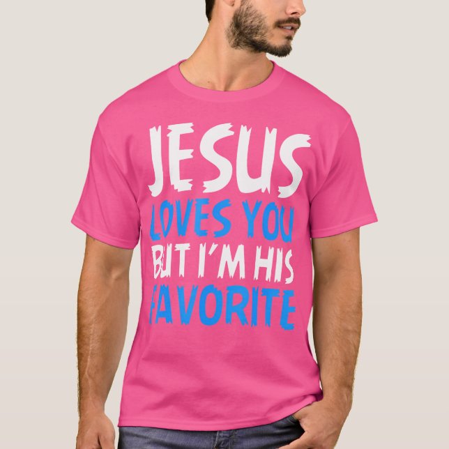 Jesus Liebe dich, aber ich bin sein liebster Chris T-Shirt (Vorderseite)