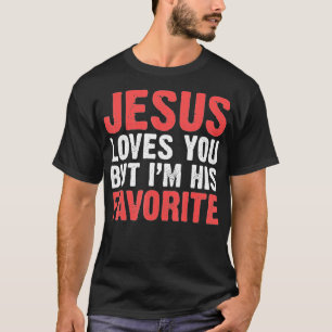 Jesus Liebe dich, aber ich bin seine Lieblingschri T-Shirt