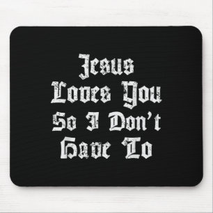 Jesus Liebe dich, also muss ich nicht den Satanic  Mousepad