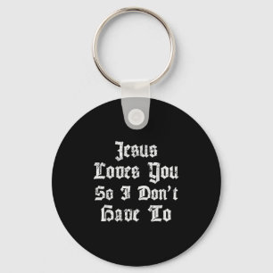 Jesus Liebe dich, also muss ich nicht den Satanic  Schlüsselanhänger