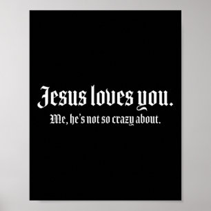 Jesus Liebe dich mir, er ist nicht so verrückt nac Poster