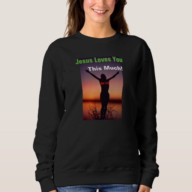 Jesus Liebe dir so viel Anpassen Sweatshirt (Vorderseite)